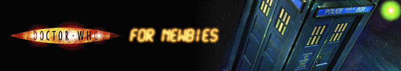 Doctor Who for newbies [DW4N] Unofficial Fan Site with fact files, games, quizes and more!